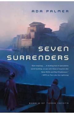 Seven Surrenders: Book 2 of Terra Ignota - Ada Palmer