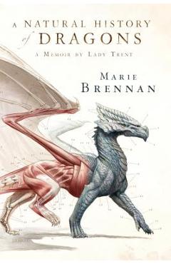 A Natural History of Dragons: A Memoir by Lady Trent - Marie Brennan