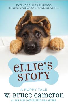 Ellie's Story: A Dog's Purpose Puppy Tale - W. Bruce Cameron