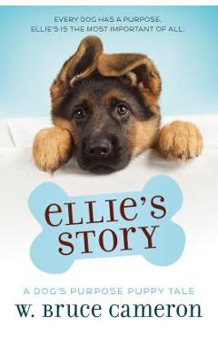 Ellie\'s Story: A Dog\'s Purpose Puppy Tale - W. Bruce Cameron