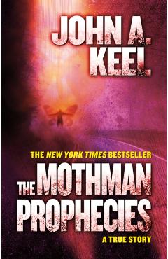 The Mothman Prophecies: A True Story - John A. Keel