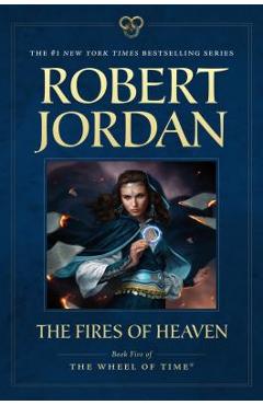 The Fires of Heaven: Book Five of \'the Wheel of Time\' - Robert Jordan