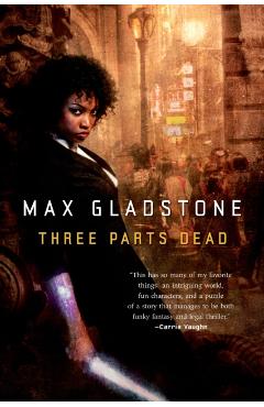 Three Parts Dead - Max Gladstone