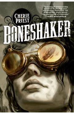 Boneshaker: A Novel of the Clockwork Century - Cherie Priest