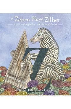 A Zebra Plays Zither: An Animal Alphabet and Musical Revue - Janice Bond