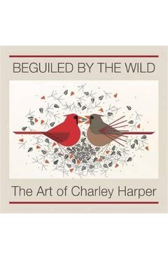 Beguiled by the Wild: The Art of Charley Harper - Charley Harper
