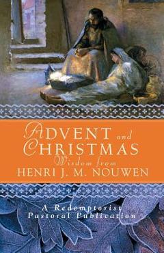 Advent and Christmas Wisdom from Henri J. M. Nouwen: Daily Scripture and Prayers Together with Nouwen\'s Own Words - Redemptorist Pastoral Publication