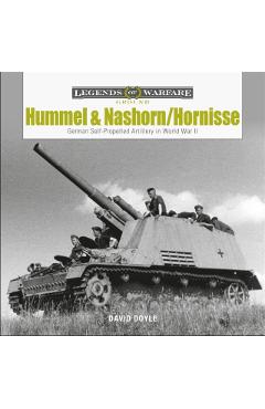 Hummel and Nashorn/Hornisse: German Self-Propelled Artillery in World War II - David Doyle