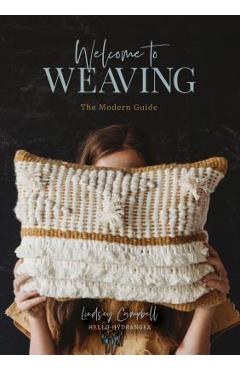 Welcome to Weaving: The Modern Guide - Lindsey Campbell