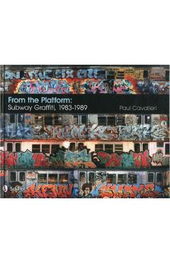 From the Platform: Subway Graffiti, 1983-1989 - Paul Cavalieri