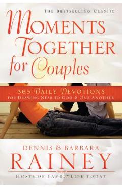 Moments Together for Couples: 365 Daily Devotions for Drawing Near to God & One Another - Dennis Rainey