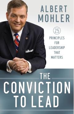The Conviction to Lead: 25 Principles for Leadership That Matters - Albert Mohler