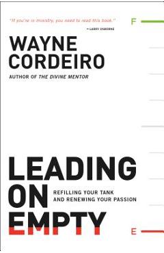 Leading on Empty: Refilling Your Tank and Renewing Your Passion - Wayne Cordeiro