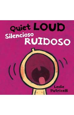 Quiet Loud / Silencioso Ruidoso - Leslie Patricelli