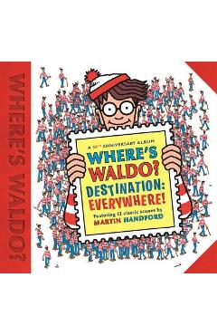Where\'s Waldo? Destination: Everywhere!: 12 Classic Scenes as You\'ve Never Seen Them Before! - Martin Handford