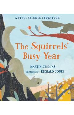 The Squirrels\' Busy Year: A First Science Storybook - Martin Jenkins