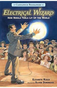 Electrical wizard: candlewick biographies: how nikola tesla lit up the world - elizabeth rusch