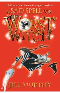 A Bad Spell for the Worst Witch - Jill Murphy