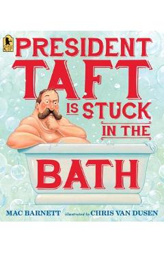 President Taft Is Stuck in the Bath - Mac Barnett