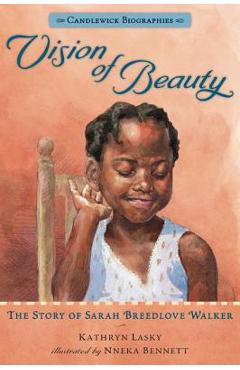Vision of beauty: candlewick biographies: the story of sarah breedlove walker - kathryn lasky