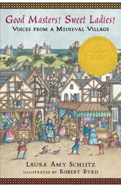Good Masters! Sweet Ladies!: Voices from a Medieval Village - Laura Amy Schlitz
