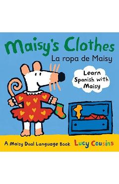 Maisy\'s Clothes La Ropa de Maisy: A Maisy Dual Language Book - Lucy Cousins