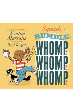 Squeak, Rumble, Whomp! Whomp! Whomp!: A Sonic Adventure - Wynton Marsalis