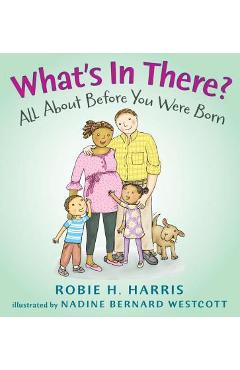What\'s in There?: All about Before You Were Born - Robie H. Harris
