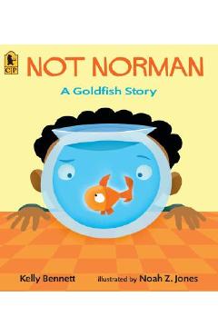 Not Norman: A Goldfish Story - Kelly Bennett