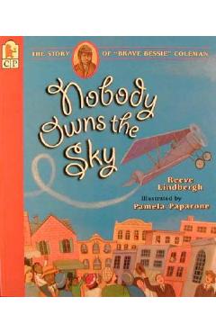 Nobody Owns the Sky: The Story of Brave Bessie Coleman - Reeve Lindbergh