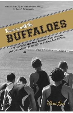 Running with the Buffaloes: A Season Inside with Mark Wetmore, Adam Goucher, and the University of Colorado Men's Cross Country Team - Chris Lear