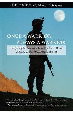 Once a Warrior, Always a Warrior: Navigating the Transition from Combat to Home--Including Combat Stress, PTSD, and mTBI - Charles Hoge