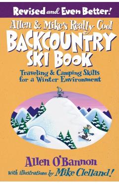Allen & Mike's Really Cool Backcountry Ski Book: Traveling & Camping Skills for a Winter Environment - Allen O'bannon