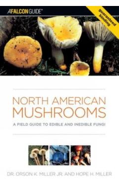 North American Mushrooms: A Field Guide to Edible and Inedible Fungi - Orson Miller