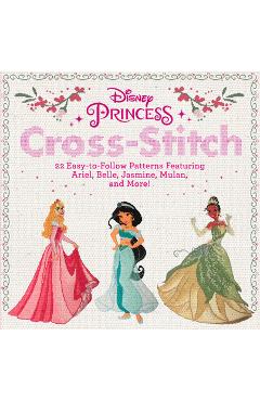 Disney Princess Cross-Stitch: 22 Easy-To-Follow Patterns Featuring Ariel, Belle, Jasmine, Mulan, and More! - Disney