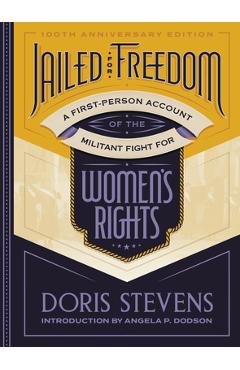Jailed for Freedom: A First-Person Account of the Militant Fight for Women\'s Rights - Doris Stevens