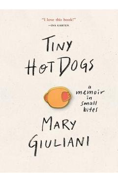 Tiny Hot Dogs: A Memoir in Small Bites - Mary Giuliani