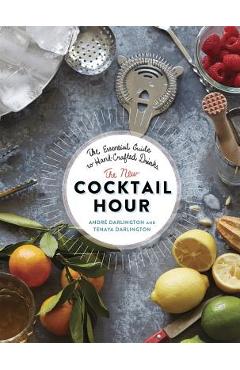 The New Cocktail Hour: The Essential Guide to Hand-Crafted Drinks - Andr� Darlington