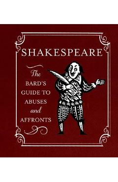Shakespeare: The Bard\'s Guide to Abuses and Affronts - Running Press