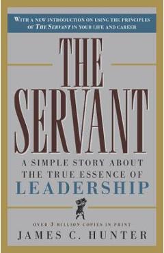 The Servant: A Simple Story about the True Essence of Leadership - James C. Hunter