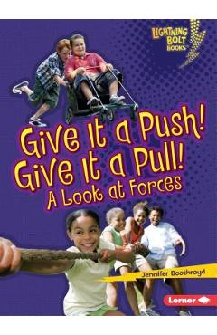 Give It a Push! Give It a Pull!: A Look at Forces - Jennifer Boothroyd