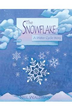 The Snowflake: A Water Cycle Story - Neil Waldman