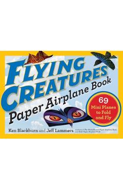 Flying Creatures Paper Airplane Book: 69 Mini Planes to Fold and Fly - Jeff Lammers