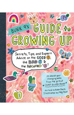 Bunk 9's guide to growing up: secrets, tips, and expert advice on the good, the bad, and the awkward - adah nuchi