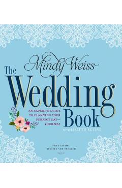 The Wedding Book: An Expert's Guide to Planning Your Perfect Day--Your Way - Mindy Weiss