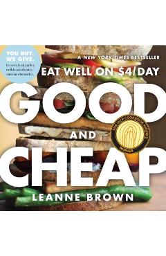 Good and Cheap: Eat Well on $4/Day - Leanne Brown