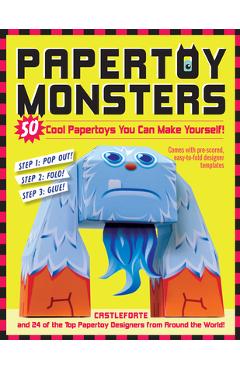 Papertoy Monsters: 50 Cool Papertoys You Can Make Yourself! - Brian Castleforte