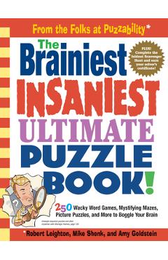 The Brainiest Insaniest Ultimate Puzzle Book!: 250 Wacky Word Games, Mystifying Mazes, Picture Puzzles, and More to Boggle Your Brain - Mike Shenk