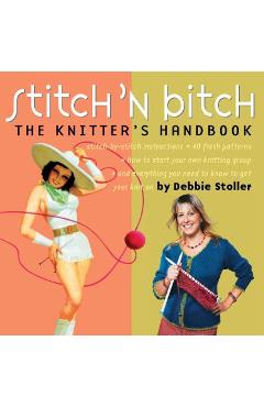 Stitch 'n Bitch: The Knitter's Handbook