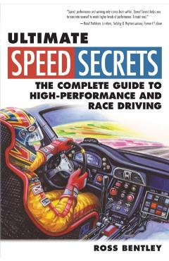 Ultimate Speed Secrets: The Complete Guide to High-Performance and Race Driving - Ross Bentley